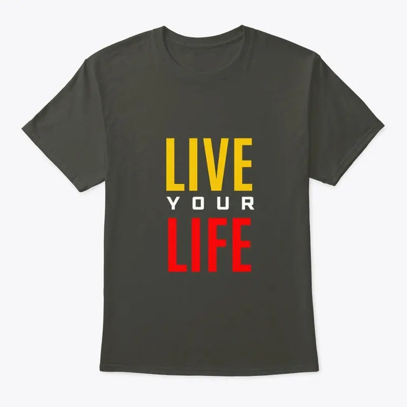 Live Your Life Shirt 